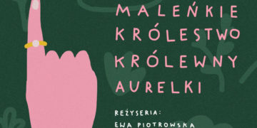 Premiera spektaklu „Maleńkie Królestwo królewny Aurelki”