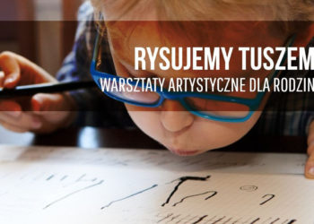 RYSUJEMY TUSZEM | warsztaty dla rodzin