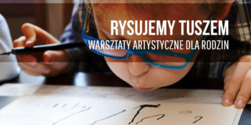 RYSUJEMY TUSZEM | warsztaty dla rodzin