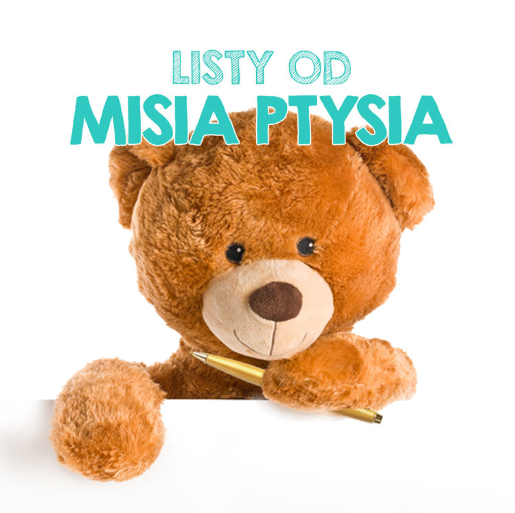 CZY TWOJE DZIECKO DOSTAŁO CHOCIAŻ JEDEN PRAWDZIWY LIST W ŻYCIU? „LISTY OD MISIA PTYSIA”, CZYLI CO ZROBIĆ, ABY DZIECKO ODKRYŁO SKRZYNKĘ NA LISTY