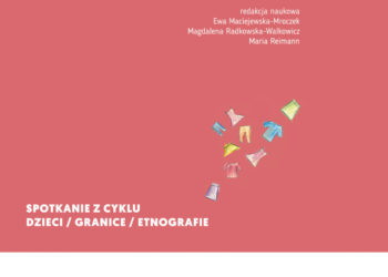 Stowarzyszenie „Pracownia Etnograficzna” zaprasza na na spotkanie promujące kolejną książkę z cyklu dzieci / granice / etnografie