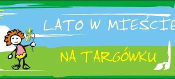 Lato w mieście 2012 – TARGÓWEK