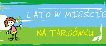 Lato w mieście 2012 – TARGÓWEK