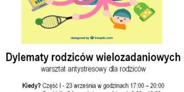 Dylematy rodziców wielozadaniowych – warsztat antystresowy dla rodziców