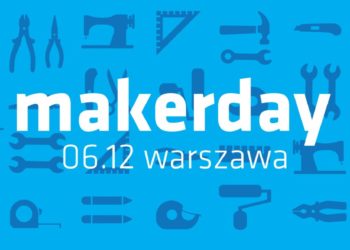 PIERWSZY POLSKI MAKERDAY JUŻ 6 GRUDNIA