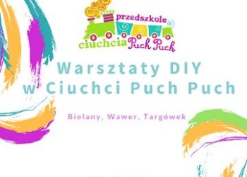 Warsztaty DIY w Przedszkolu Ciuchcia Puch Puch Wawer, Targówek, Bielany – 10.03.2018