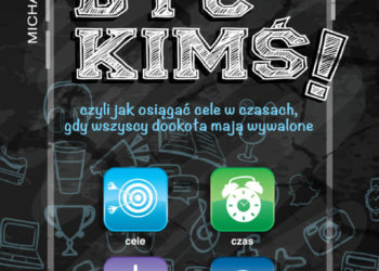„Chcę być kimś!” – jedyna seria polskich książek dla młodzieży z zakresu rozwoju osobistego.