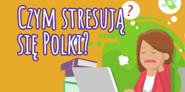 Praca i nieprzyjemne sytuacje w codziennym życiu. To główne powody stresu Polek
