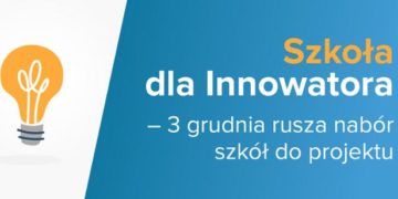 Szkoła dla Innowatora – 3 grudnia rusza nabór szkół do projektu