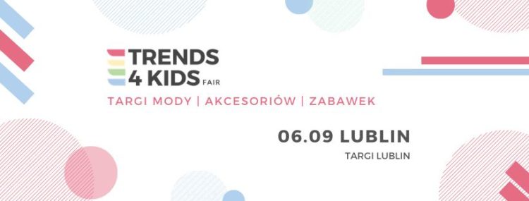 Targi Trends 4 Kids po raz pierwszy w Lublinie