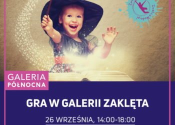 „Gra w galerii ZAKLĘTA” – gra miejska w Galerii Północnej