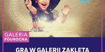 „Gra w galerii ZAKLĘTA” – gra miejska w Galerii Północnej