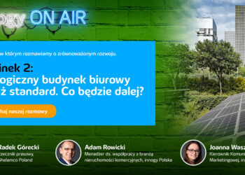 Zeroemisyjne budynki przyszłością rynku nieruchomości biurowych