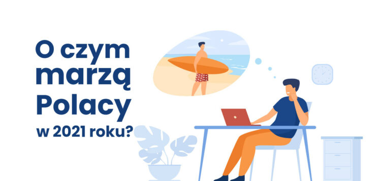 O czym marzyli Polacy w 2021 roku. Wyniki badania