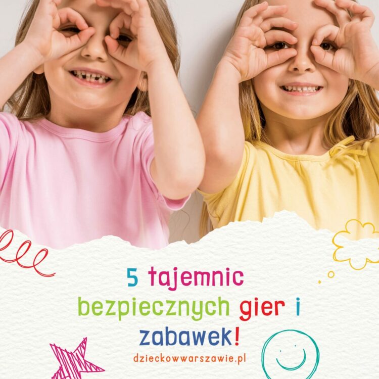 5 tajemnic bezpiecznych gier i zabawek