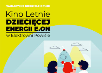 Sierpień z Kinem Letnim Dziecięcej Energii E.ON w Elektrowni Powiśle