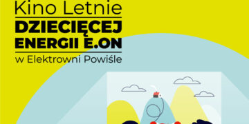 Sierpień z Kinem Letnim Dziecięcej Energii E.ON w Elektrowni Powiśle